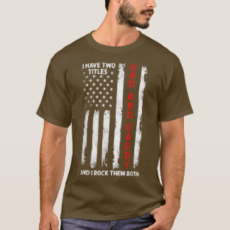 I Have Two Titles Dad And Daddy Men American Flag  T-Shirt