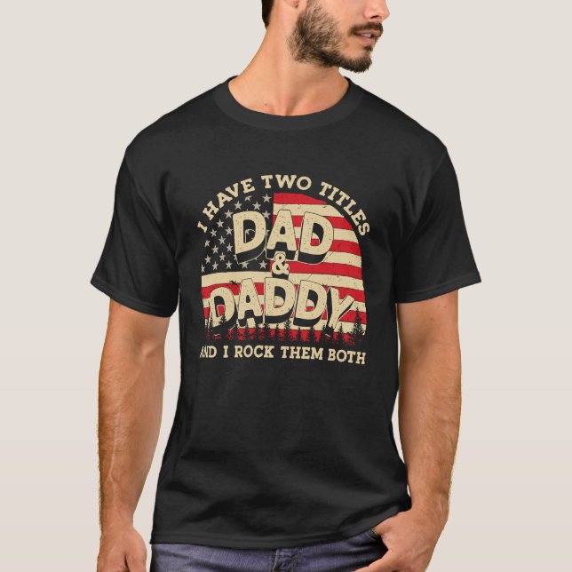 I Have Two Titles Dad And Daddy Men American Flag  T-Shirt (Front)