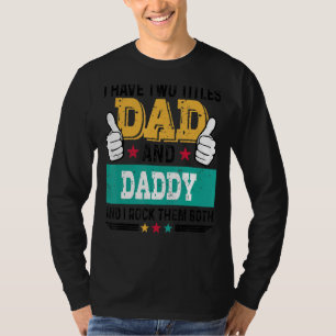 I Have Two Titles Dad And Daddy Vintage Father S D T-Shirt
