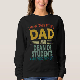 I Have Two Titles Dad And Dean Of Students Fathers Sweatshirt