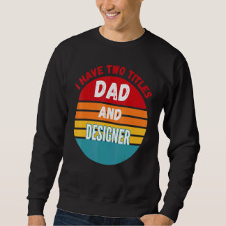 I Have Two Titles Dad And Er Sweatshirt