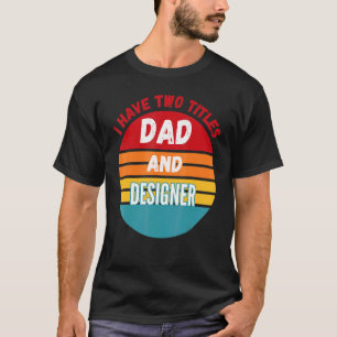 I Have Two Titles Dad And Er T-Shirt