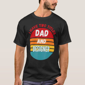 I Have Two Titles Dad And Er T-Shirt