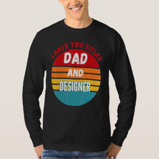 I Have Two Titles Dad And Er T-Shirt