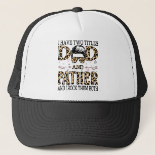 I Have Two Titles Dad And Father And I Rock Them Trucker Hat