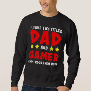 I Have Two Titles Dad And Gamer And I Rock Them Bo Sweatshirt