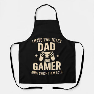 I Have Two Titles Dad And Gamer Funny Gaming Fathe Apron