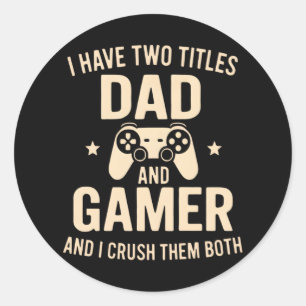 I Have Two Titles Dad And Gamer Funny Gaming Fathe Classic Round Sticker