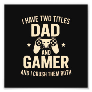 I Have Two Titles Dad And Gamer Funny Gaming Fathe Photo Print