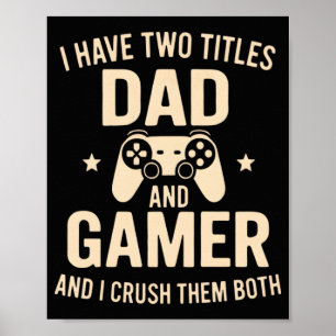 I Have Two Titles Dad And Gamer Funny Gaming Fathe Poster
