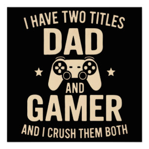 I Have Two Titles Dad And Gamer Funny Gaming Fathe Poster
