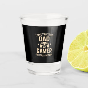 I Have Two Titles Dad And Gamer Funny Gaming Fathe Shot Glass