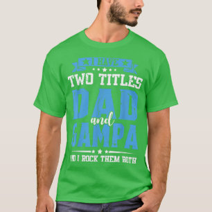 I Have Two Titles Dad And GamPA Funny T Fathers Da T-Shirt