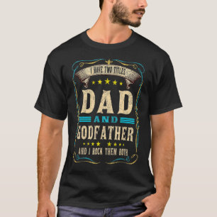 I Have Two Titles Dad And Godfather Father's Day T-Shirt