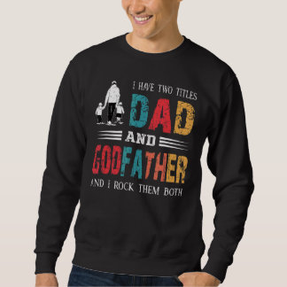 I Have Two Titles Dad And Godfather  Vintage Fathe Sweatshirt