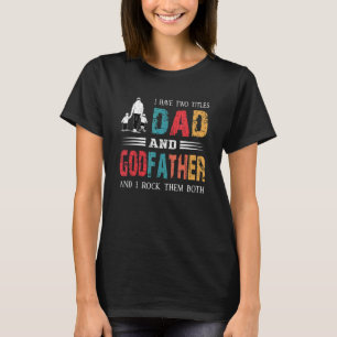 I Have Two Titles Dad And Godfather Vintage Fathe T-Shirt