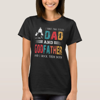 I Have Two Titles Dad And Godfather  Vintage Fathe T-Shirt