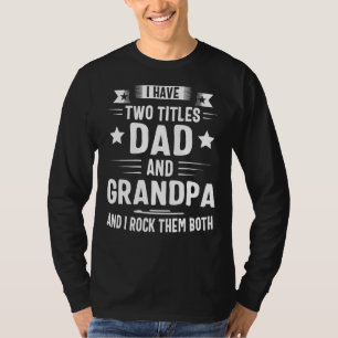 I Have Two Titles Dad And Grandpa And I Rock Them T-Shirt