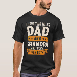 I Have Two Titles Dad And Grandpa And I Rock Them T-Shirt
