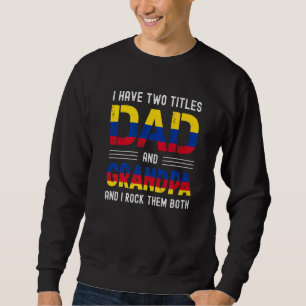 I Have Two Titles Dad And Grandpa Colombian Men Fa Sweatshirt