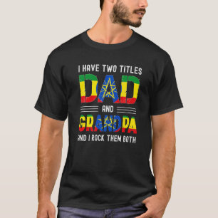 I Have Two Titles Dad And Grandpa Ethiopian Men Fa T-Shirt