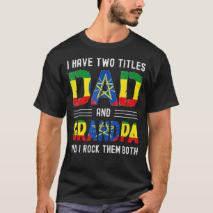 I Have Two Titles Dad And Grandpa Ethiopian Men Fa T-Shirt