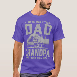 I Have Two Titles Dad And Grandpa Father's Day 202 T-Shirt