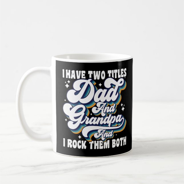 I Have Two Titles Dad And Grandpa Fathers Day Cool Coffee Mug (Left)