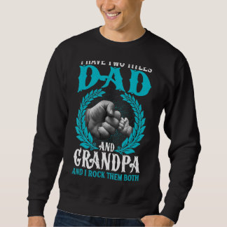 I Have Two Titles Dad And Grandpa  Father's Day Fa Sweatshirt