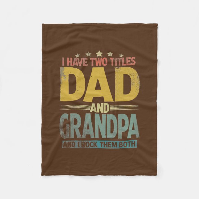 I Have Two Titles Dad And Grandpa Father's Day Fleece Blanket (Front)
