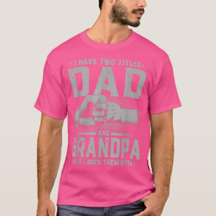 I Have Two Titles Dad And Grandpa Father's Day Gif T-Shirt