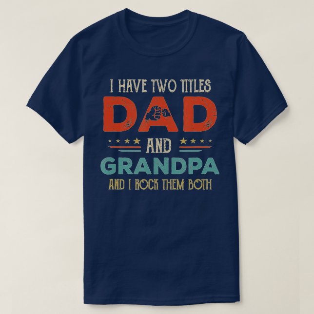 I Have Two Titles Dad And Grandpa Funny Father'S D T-Shirt (Design Front)