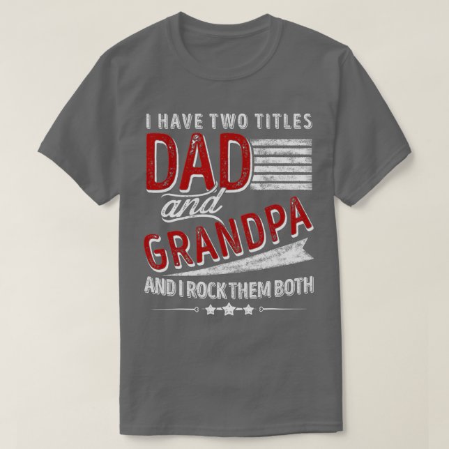 I Have Two Titles Dad And Grandpa Funny Father's D T-Shirt (Design Front)