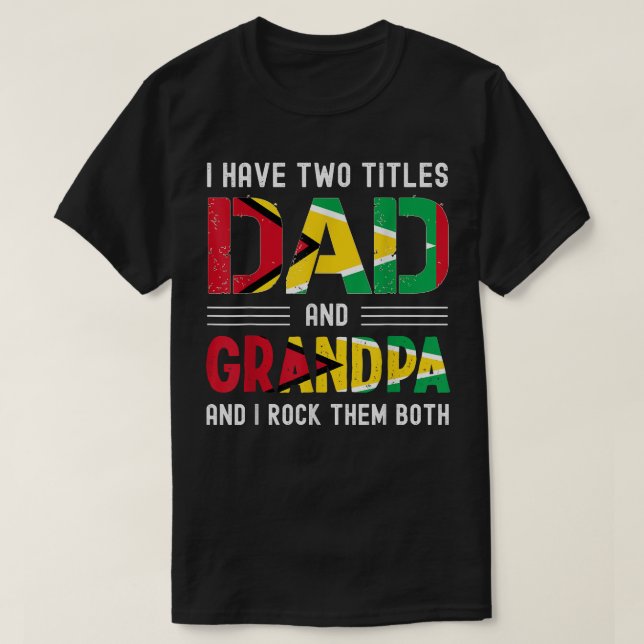 i have two titles dad and grandpa Guyanese men fat T-Shirt (Design Front)