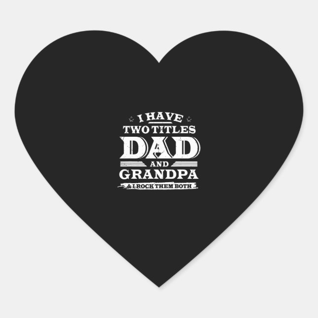 I Have Two Titles Dad And Grandpa & I Rock Both Heart Sticker (Front)