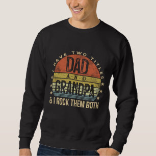 I Have Two Titles Dad And Grandpa I Rock Them Both Sweatshirt