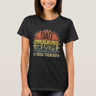 I Have Two Titles Dad And Grandpa I Rock Them Both T-Shirt