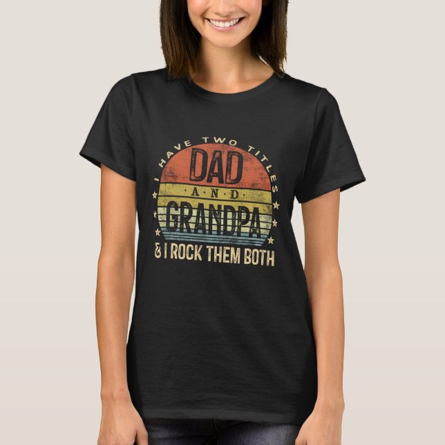 I Have Two Titles Dad And Grandpa I Rock Them Both T-Shirt (Front)