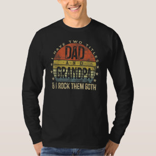 I Have Two Titles Dad And Grandpa I Rock Them Both T-Shirt
