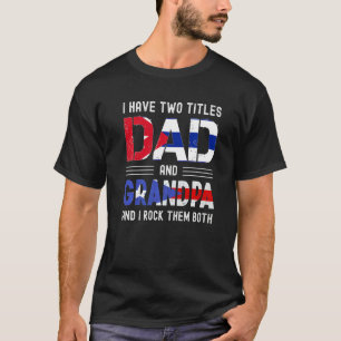 I Have Two Titles Dad And Grandpa Puerto Rican Fat T-Shirt