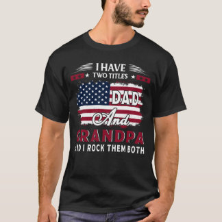 I Have Two Titles Dad And Grandpa T-Shirt