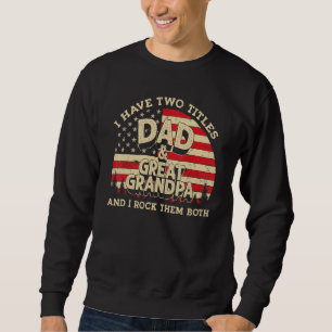 I Have Two Titles Dad And Great Grandpa Men Usa Fl Sweatshirt