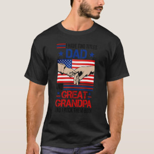 I Have Two Titles Dad And Great Grandpa Men Usa Fl T-Shirt