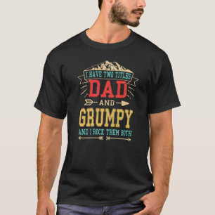 I Have Two Titles Dad And Grumpy  Father's Day Gra T-Shirt