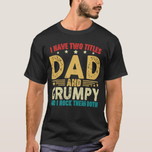 I Have Two Titles Dad And Grumpy Father's Day  T-Shirt