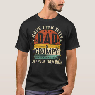 I Have Two Titles Dad And Grumpy I Rock Them Both  T-Shirt
