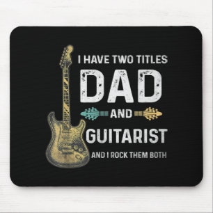 I Have Two Titles Dad And Guitarist Fathers Day Mouse Mat