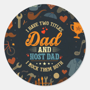I Have Two Titles Dad And Host Dad Fathers Day Classic Round Sticker