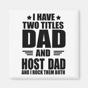 I have two titles dad and host dad magnet