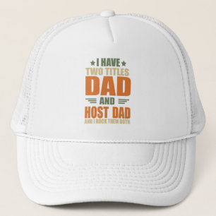I have two titles dad and host dad trucker hat